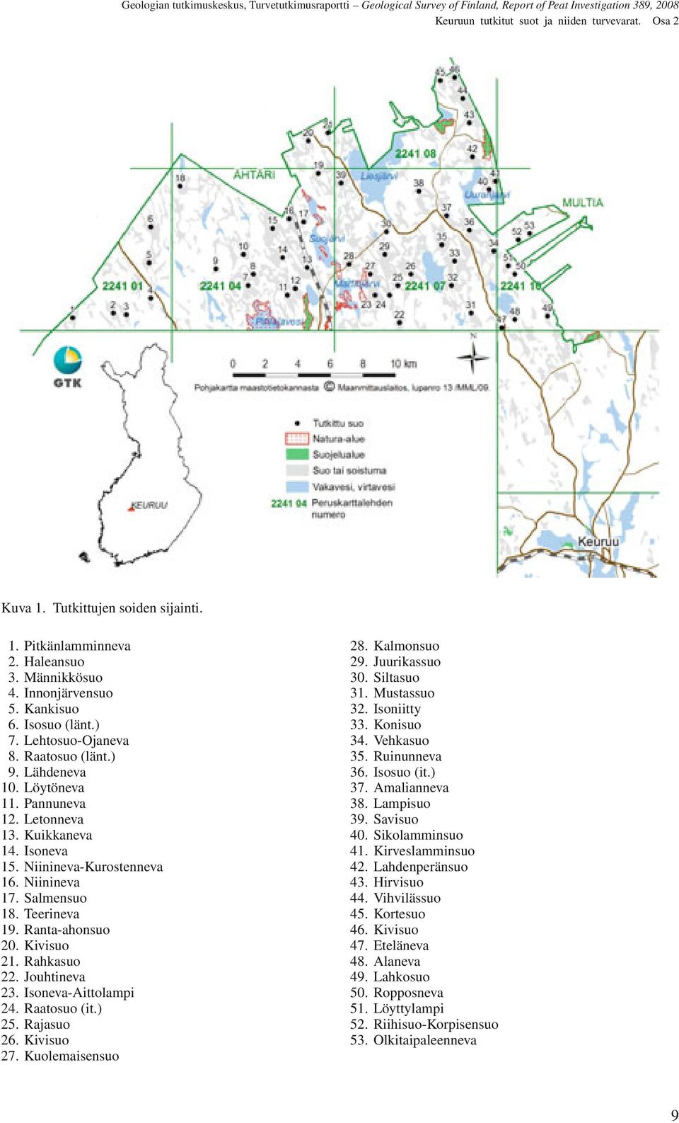 Pannuneva 38. Lampisuo 12. Letonneva 39. Savisuo 13. Kuikkaneva 40. Sikolamminsuo 14. Isoneva 41. Kirveslamminsuo 15. Niinineva-Kurostenneva 42. Lahdenperänsuo 16. Niinineva 43. Hirvisuo 17.