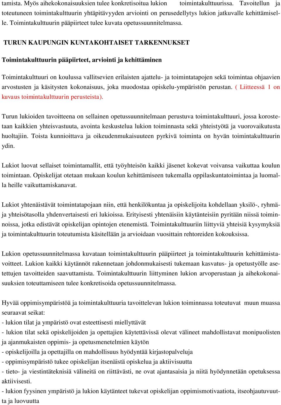 TURUN KAUPUNGIN KUNTAKOHTAISET TARKENNUKSET Toimintakulttuurin pääpiirteet, arviointi ja kehittäminen Toimintakulttuuri on koulussa vallitsevien erilaisten ajattelu- ja toimintatapojen sekä toimintaa