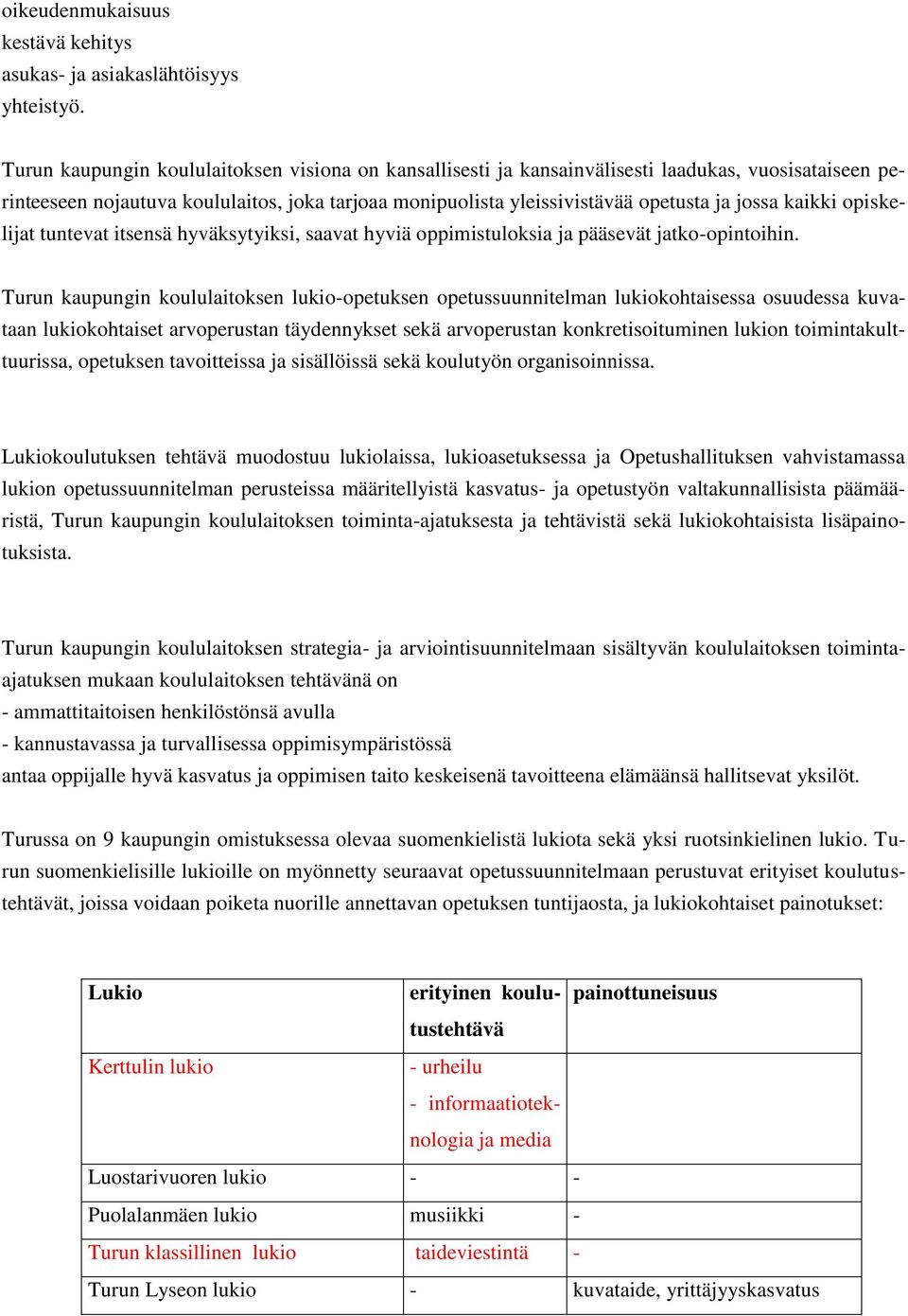 kaikki opiskelijat tuntevat itsensä hyväksytyiksi, saavat hyviä oppimistuloksia ja pääsevät jatko-opintoihin.