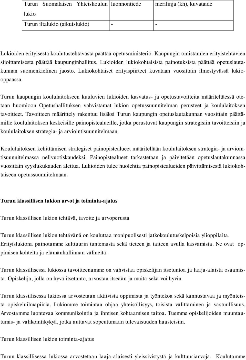 Lukiokohtaiset erityispiirteet kuvataan vuosittain ilmestyvässä lukiooppaassa.