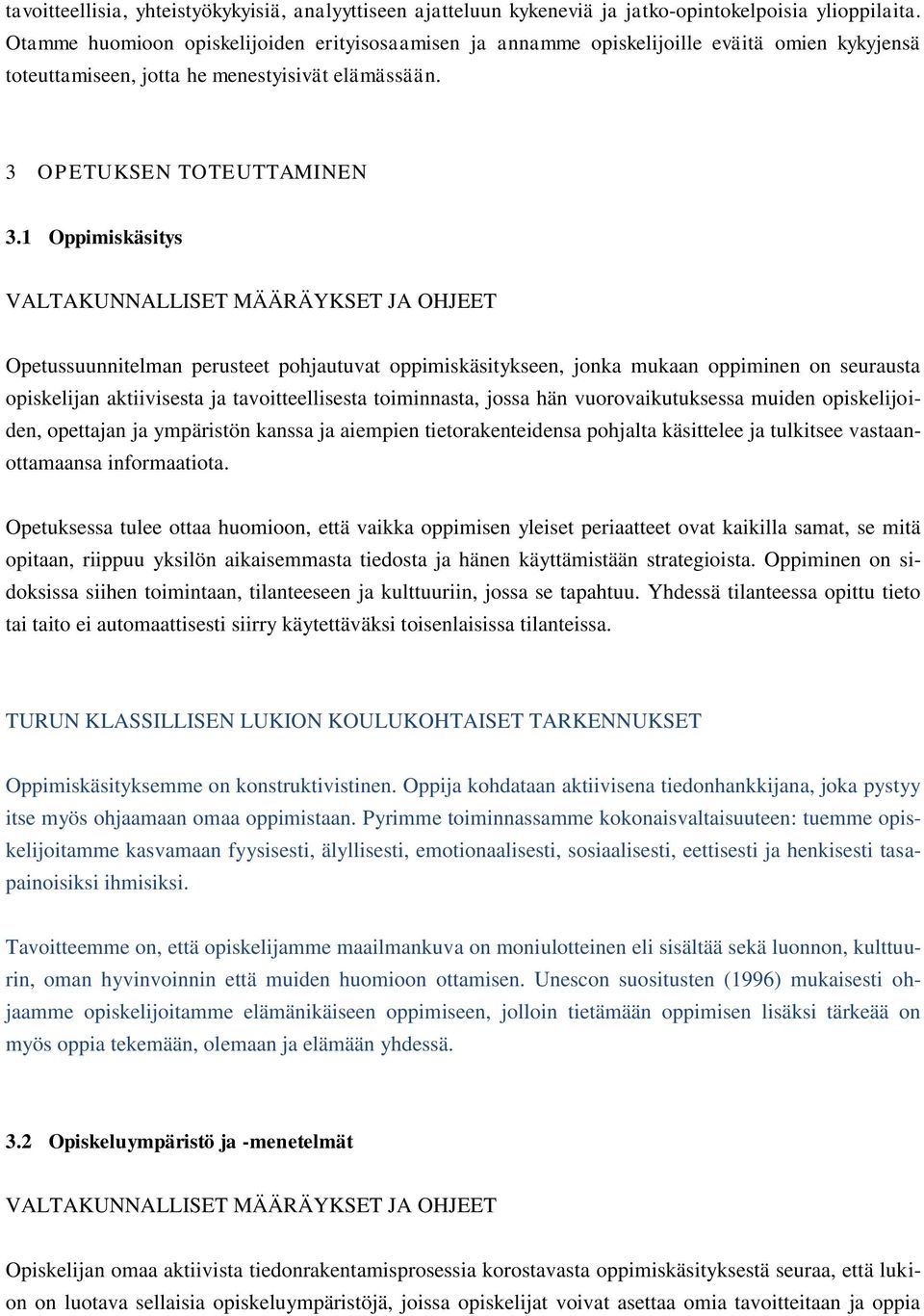 1 Oppimiskäsitys VALTAKUNNALLISET MÄÄRÄYKSET JA OHJEET Opetussuunnitelman perusteet pohjautuvat oppimiskäsitykseen, jonka mukaan oppiminen on seurausta opiskelijan aktiivisesta ja tavoitteellisesta