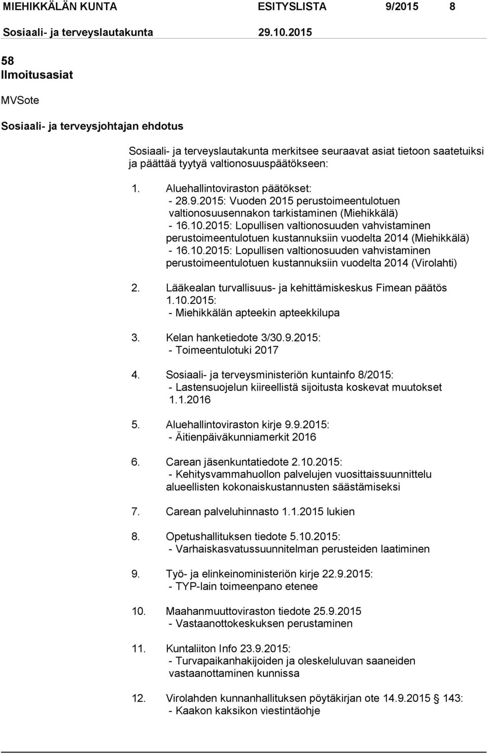 2015: Lopullisen valtionosuuden vahvistaminen perustoimeentulotuen kustannuksiin vuodelta 2014 (Miehikkälä) - 16.10.