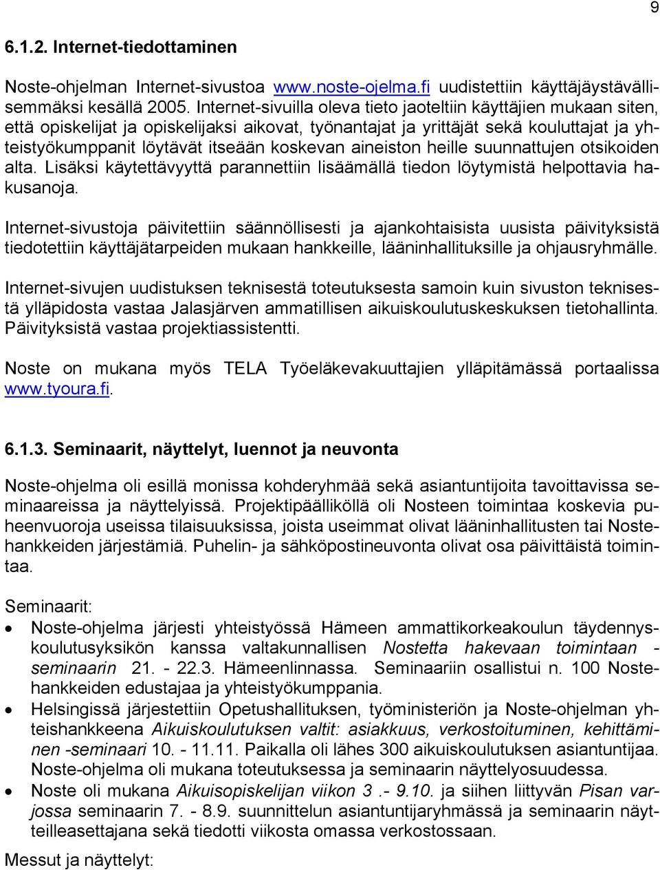 aineiston heille suunnattujen otsikoiden alta. Lisäksi käytettävyyttä parannettiin lisäämällä tiedon löytymistä helpottavia hakusanoja.