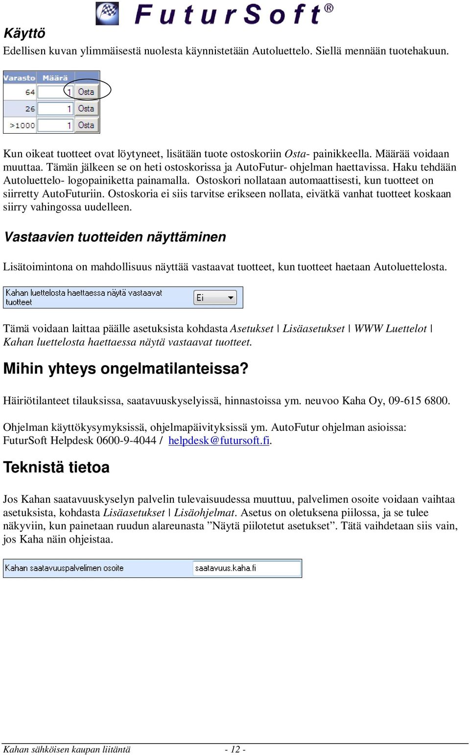 Ostoskori nollataan automaattisesti, kun tuotteet on siirretty AutoFuturiin. Ostoskoria ei siis tarvitse erikseen nollata, eivätkä vanhat tuotteet koskaan siirry vahingossa uudelleen.