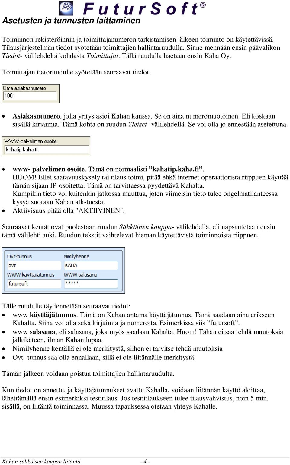 Asiakasnumero, jolla yritys asioi Kahan kanssa. Se on aina numeromuotoinen. Eli koskaan sisällä kirjaimia. Tämä kohta on ruudun Yleiset- välilehdellä. Se voi olla jo ennestään asetettuna.