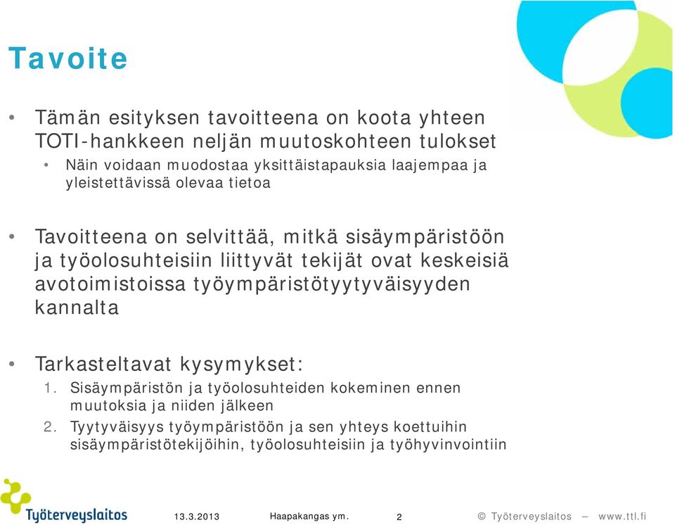 avotoimistoissa työympäristötyytyväisyyden kannalta Tarkasteltavat kysymykset: 1.