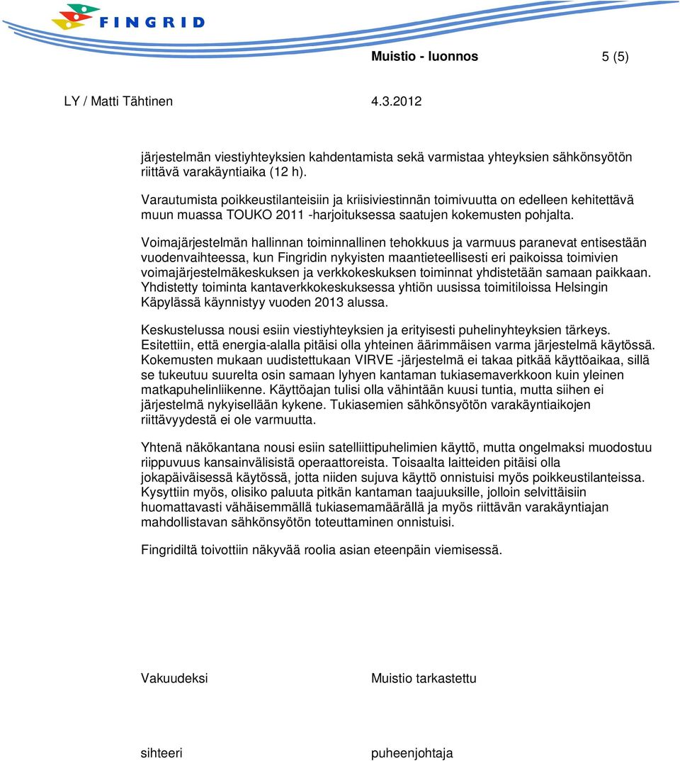 Voimajärjestelmän hallinnan toiminnallinen tehokkuus ja varmuus paranevat entisestään vuodenvaihteessa, kun Fingridin nykyisten maantieteellisesti eri paikoissa toimivien voimajärjestelmäkeskuksen ja