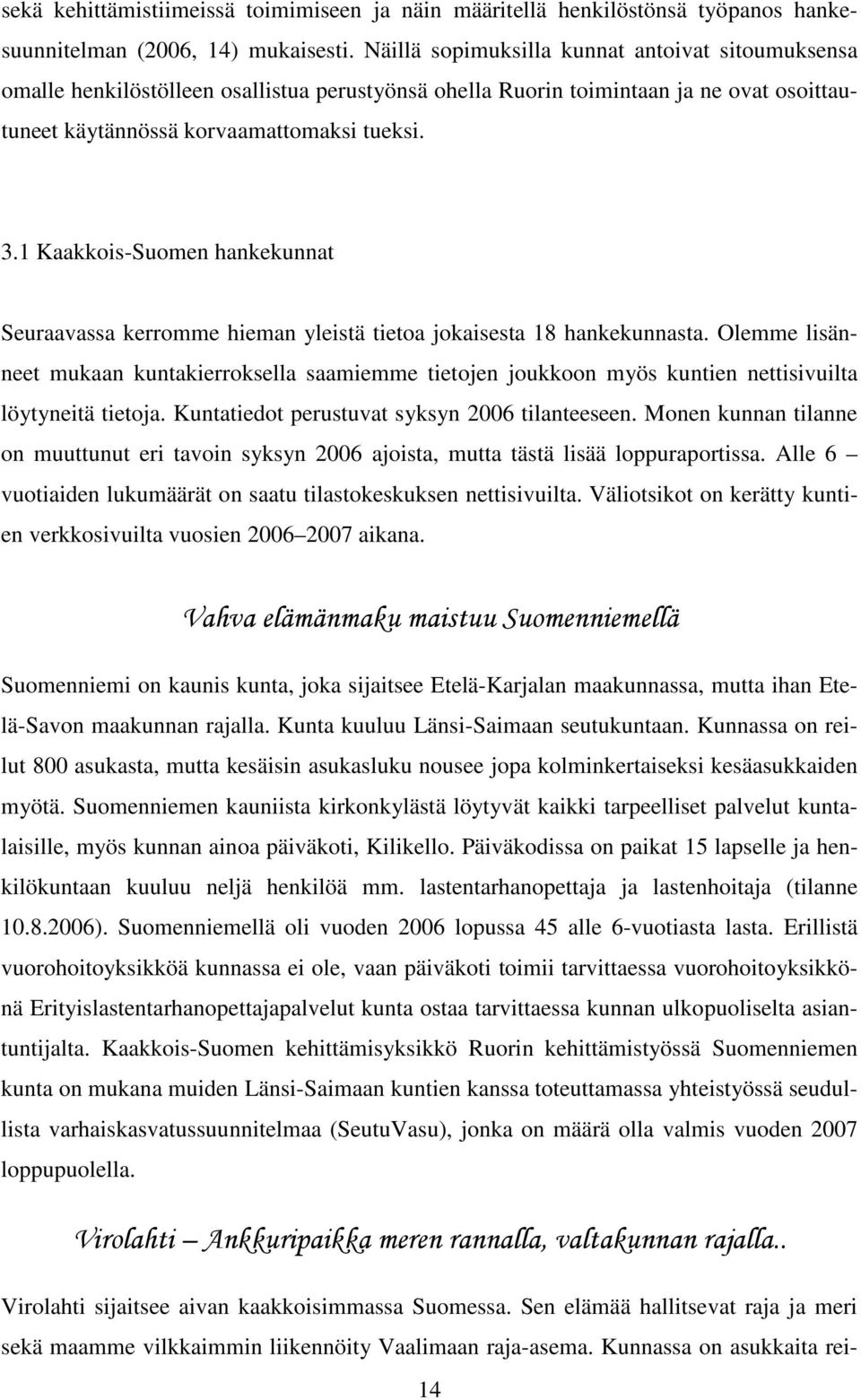 1 Kaakkois-Suomen hankekunnat Seuraavassa kerromme hieman yleistä tietoa jokaisesta 18 hankekunnasta.