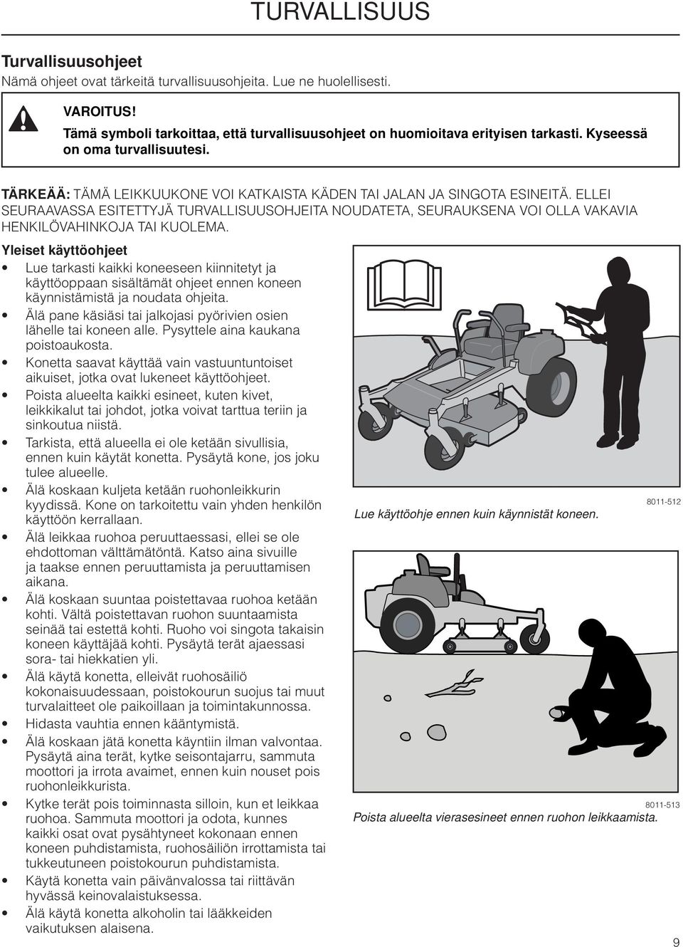 ELLEI SEURAAVASSA ESITETTYJÄ TURVALLISUUSOHJEITA NOUDATETA, SEURAUKSENA VOI OLLA VAKAVIA HENKILÖVAHINKOJA TAI KUOLEMA.