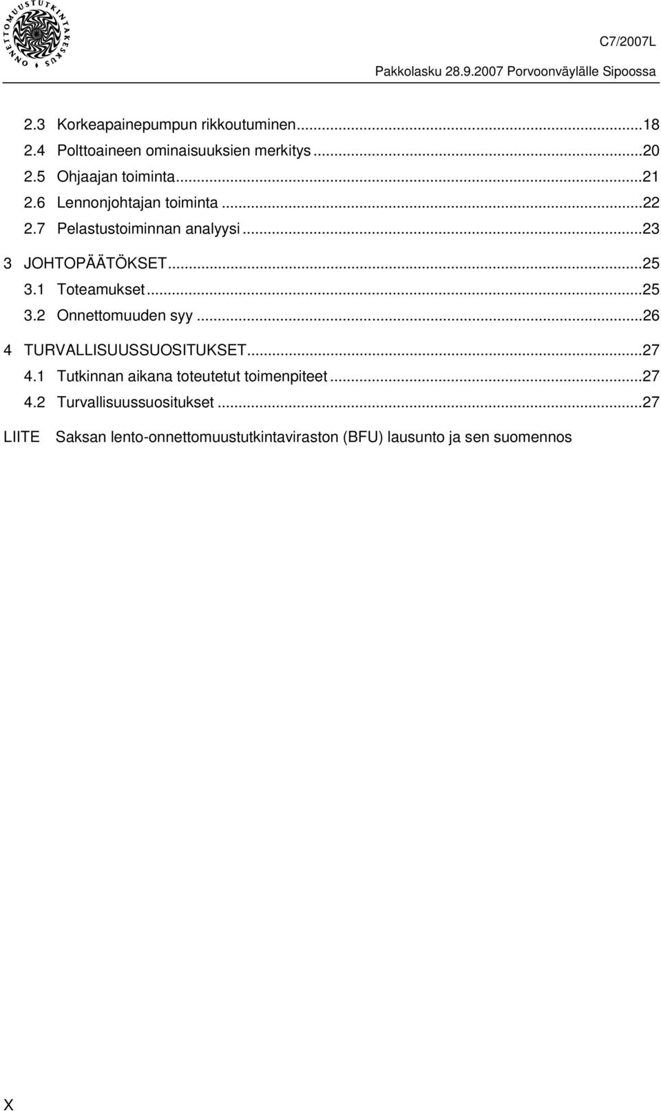 ..25 3.2 Onnettomuuden syy...26 4 TURVALLISUUSSUOSITUKSET...27 4.1 Tutkinnan aikana toteutetut toimenpiteet.