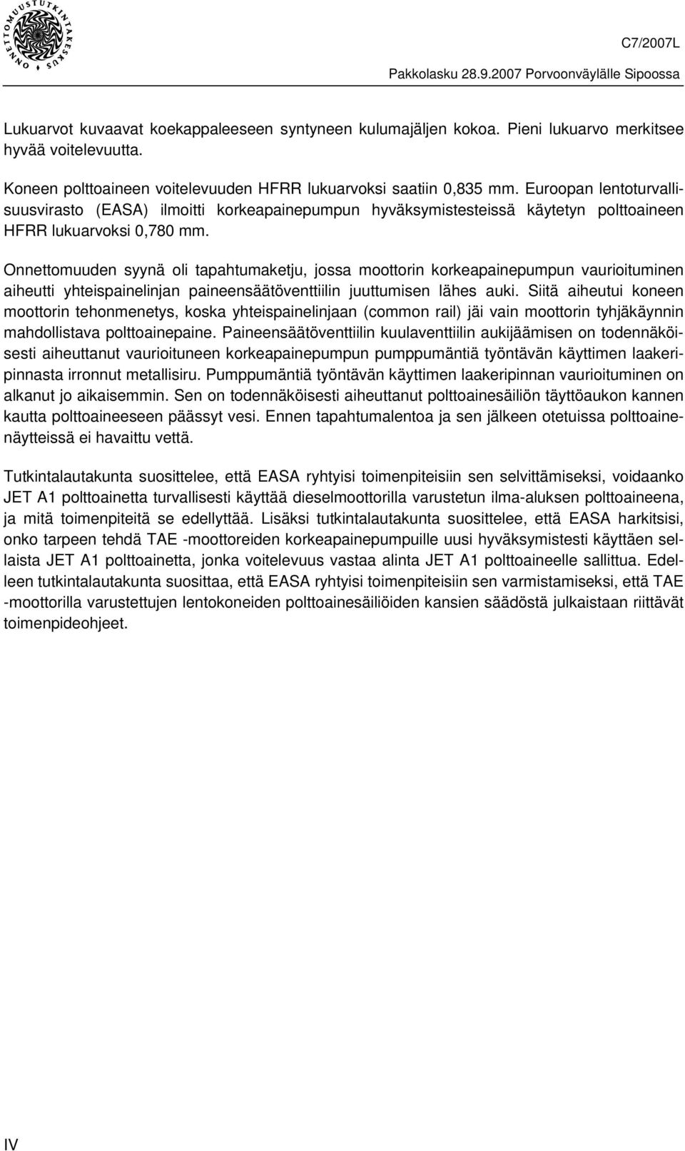 Onnettomuuden syynä oli tapahtumaketju, jossa moottorin korkeapainepumpun vaurioituminen aiheutti yhteispainelinjan paineensäätöventtiilin juuttumisen lähes auki.