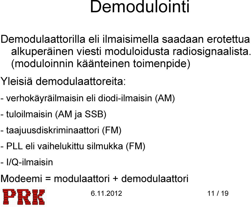 (moduloinnin käänteinen toimenpide) Yleisiä demodulaattoreita: - verhokäyräilmaisin eli