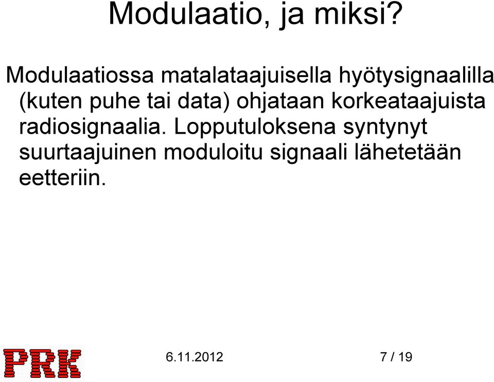 puhe tai data) ohjataan korkeataajuista radiosignaalia.