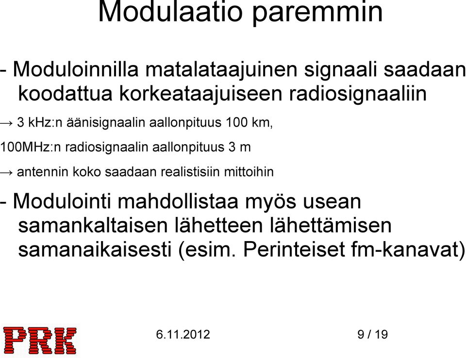 radiosignaalin aallonpituus 3 m antennin koko saadaan realistisiin mittoihin - Modulointi