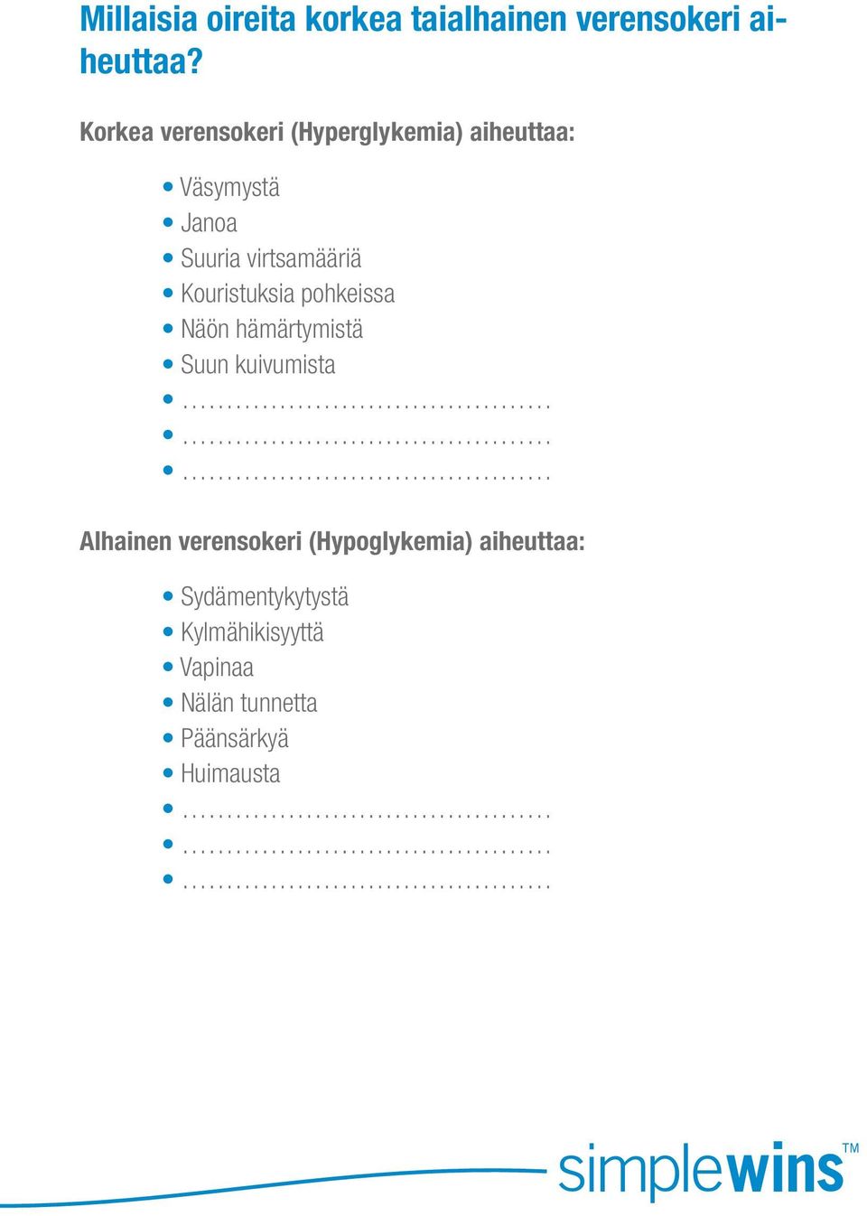 virtsamääriä Kouristuksia pohkeissa Näön hämärtymistä Suun kuivumista Alhainen