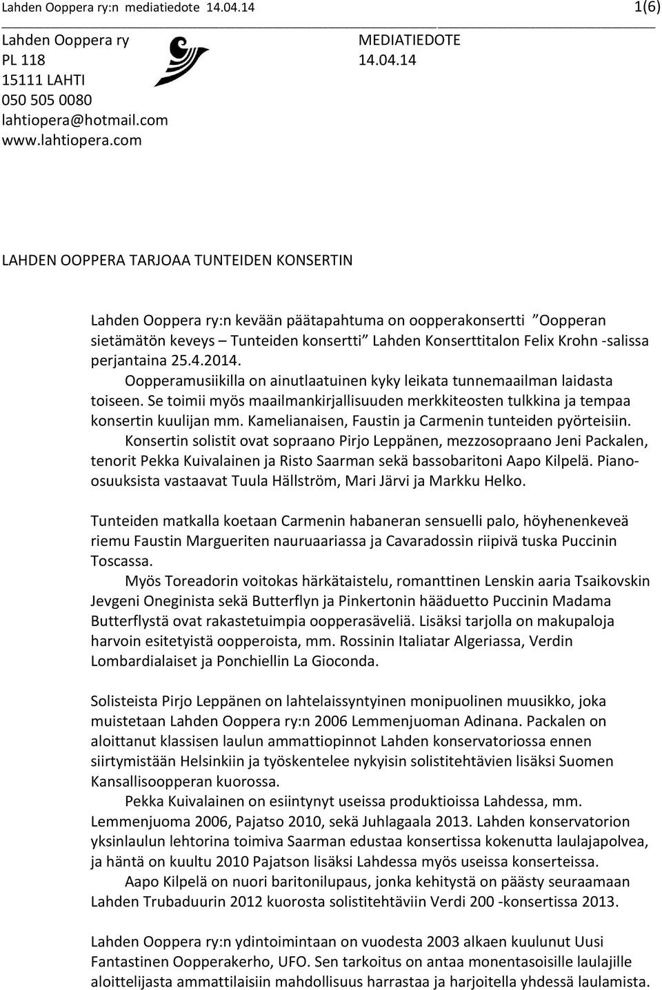 com LAHDEN OOPPERA TARJOAA TUNTEIDEN KONSERTIN Lahden Ooppera ry:n kevään päätapahtuma on oopperakonsertti Oopperan sietämätön keveys Tunteiden konsertti Lahden Konserttitalon Felix Krohn -salissa