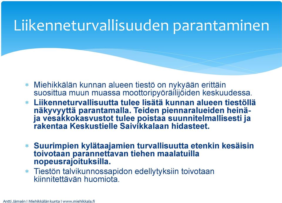 Teiden piennaralueiden heinäja vesakkokasvustot tulee poistaa suunnitelmallisesti ja rakentaa Keskustielle Saivikkalaan hidasteet.