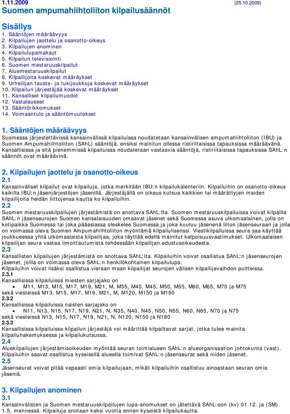 Kilpailun järjestäjää koskevat määräykset 11. Kansalliset kilpailumuodot 12. Vastalauseet 13. Sääntörikkomukset 14. Voimaantulo ja sääntömuutokset 1.