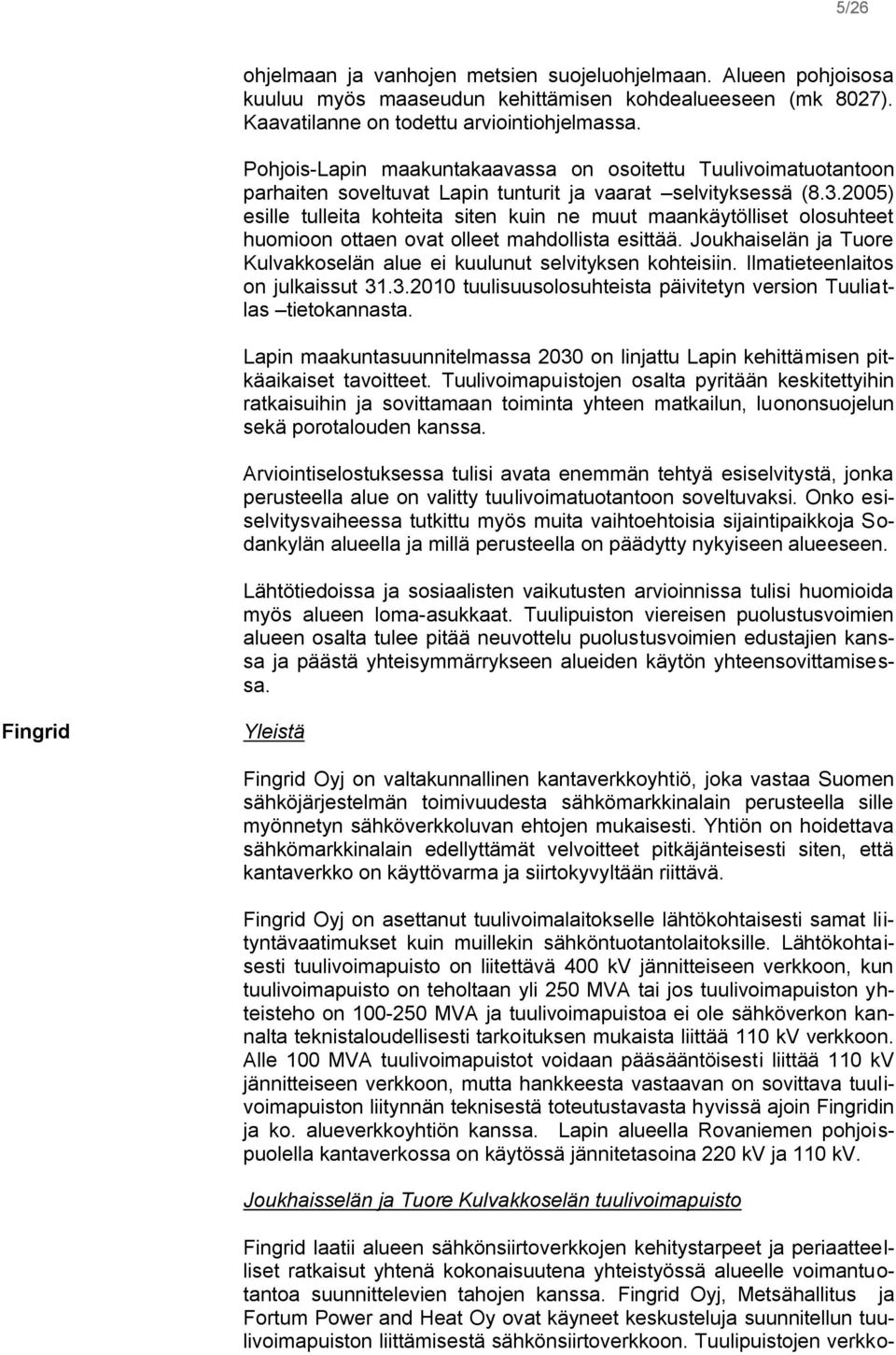 2005) esille tulleita kohteita siten kuin ne muut maankäytölliset olosuhteet huomioon ottaen ovat olleet mahdollista esittää.