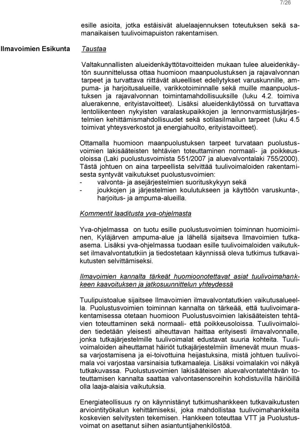 alueelliset edellytykset varuskunnille, ampuma- ja harjoitusalueille, varikkotoiminnalle sekä muille maanpuolustuksen ja rajavalvonnan toimintamahdollisuuksille (luku 4.2.