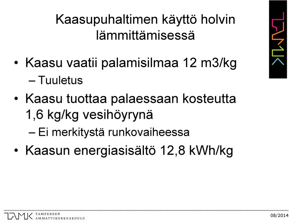 palaessaan kosteutta 1,6 kg/kg vesihöyrynä Ei