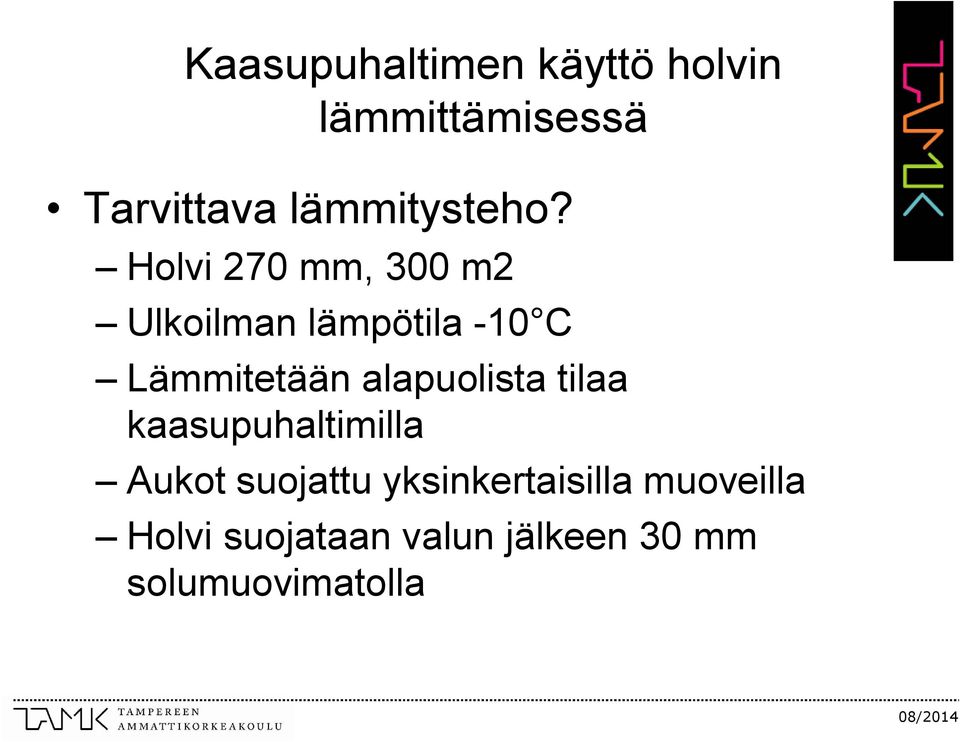 Holvi 270 mm, 300 m2 Ulkoilman lämpötila -10 C Lämmitetään