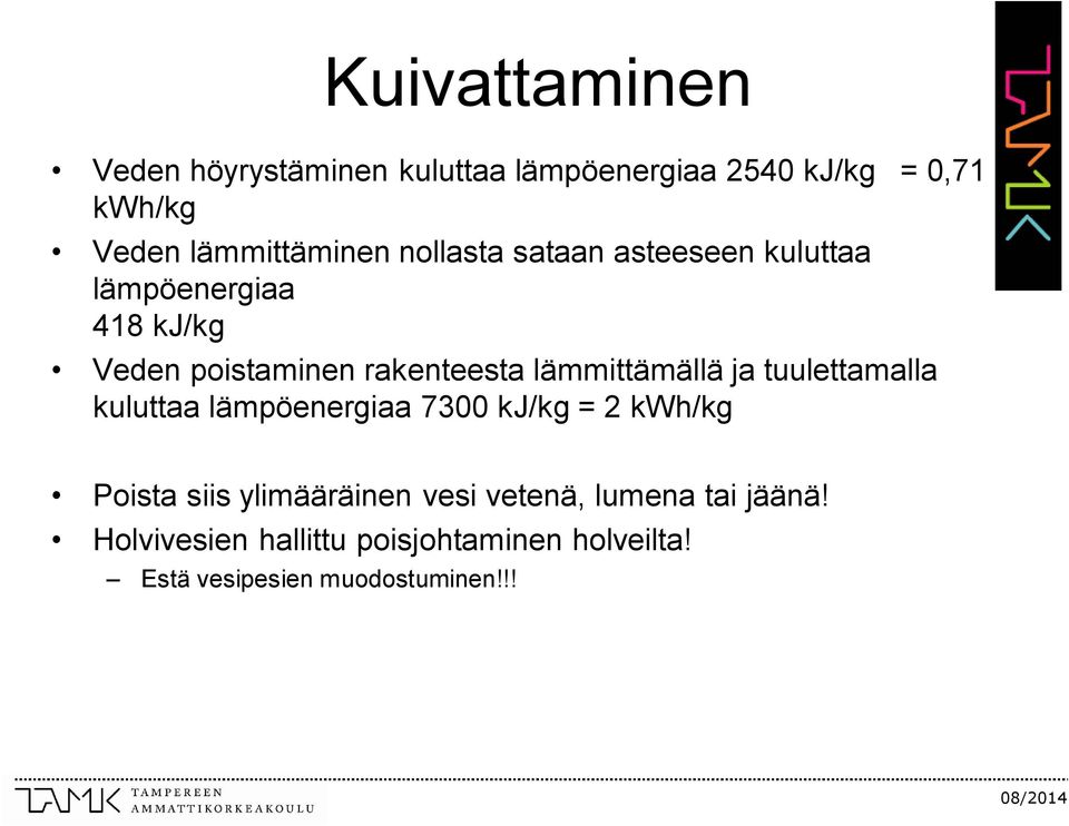 rakenteesta lämmittämällä ja tuulettamalla kuluttaa lämpöenergiaa 7300 kj/kg = 2 kwh/kg Poista siis