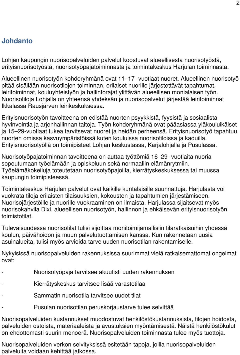 Alueellinen nuorisotyö pitää sisällään nuorisotilojen toiminnan, erilaiset nuorille järjestettävät tapahtumat, leiritoiminnat, kouluyhteistyön ja hallintorajat ylittävän alueellisen monialaisen työn.