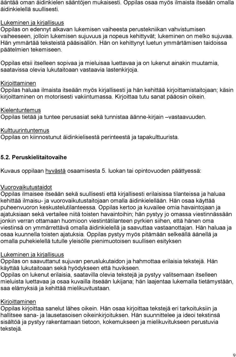 Hän on kehittynyt luetun ymmärtämisen taidoissa päätelmien tekemiseen.