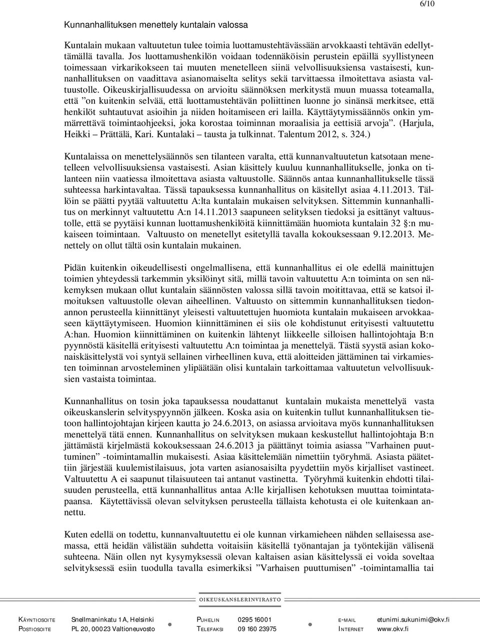 asianomaiselta selitys sekä tarvittaessa ilmoitettava asiasta valtuustolle.