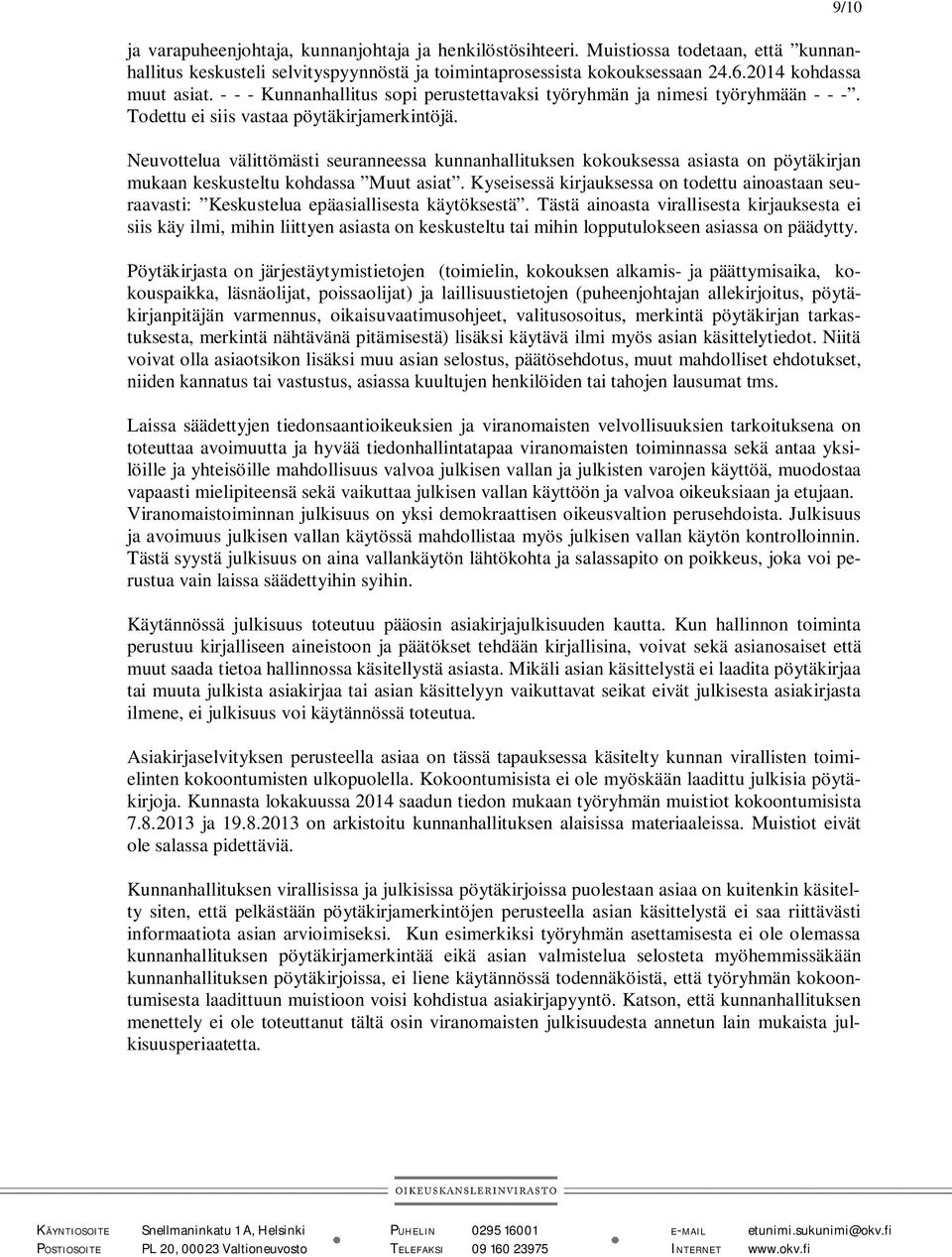 Neuvottelua välittömästi seuranneessa kunnanhallituksen kokouksessa asiasta on pöytäkirjan mukaan keskusteltu kohdassa Muut asiat.