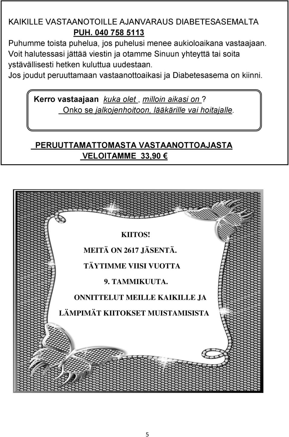 Jos joudut peruuttamaan vastaanottoaikasi ja Diabetesasema on kiinni. Kerro vastaajaan kuka olet, milloin aikasi on?