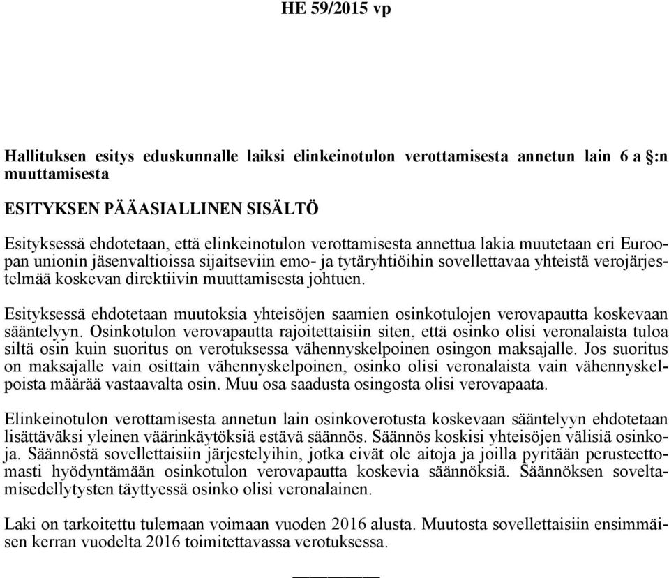 Esityksessä ehdotetaan muutoksia yhteisöjen saamien osinkotulojen verovapautta koskevaan sääntelyyn.