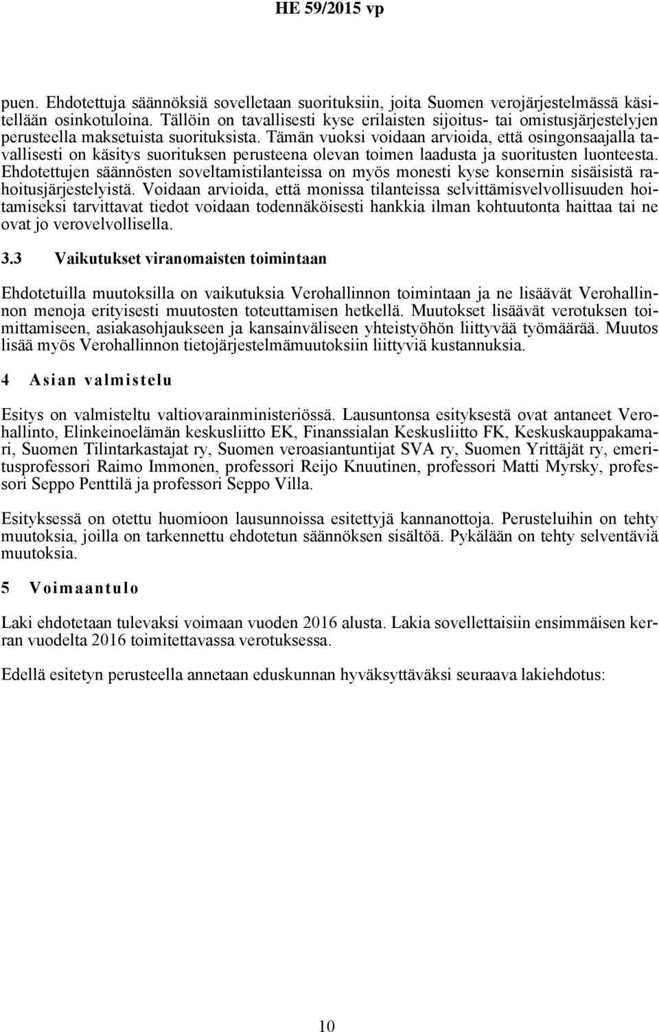 Tämän vuoksi voidaan arvioida, että osingonsaajalla tavallisesti on käsitys suorituksen perusteena olevan toimen laadusta ja suoritusten luonteesta.