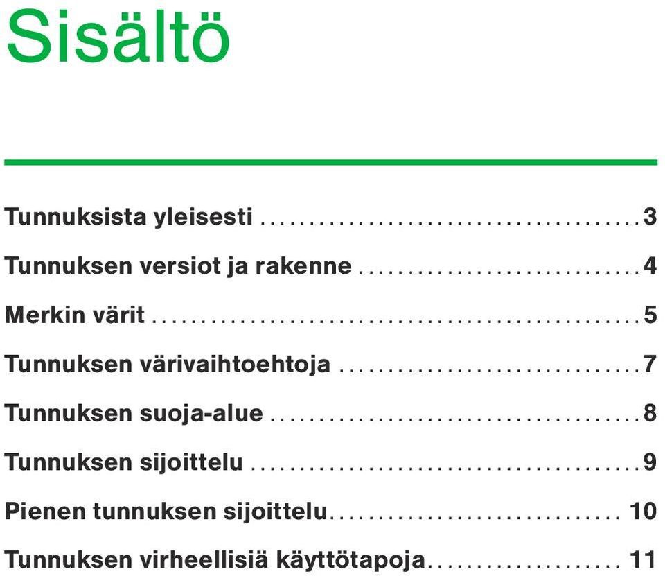 .. 7 Tunnuksen suoja-alue.... 8 Tunnuksen sijoittelu.