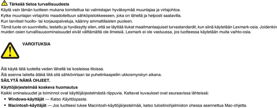 Tämä tuote on suunniteltu, testattu ja hyväksytty siten, että se täyttää tiukat maailmanlaajuiset turvastandardit, kun siinä käytetään Lexmark-osia.