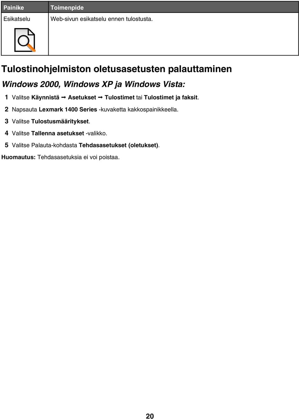 Asetukset Tulostimet tai Tulostimet ja faksit. 2 Napsauta Lexmark 1400 Series -kuvaketta kakkospainikkeella.