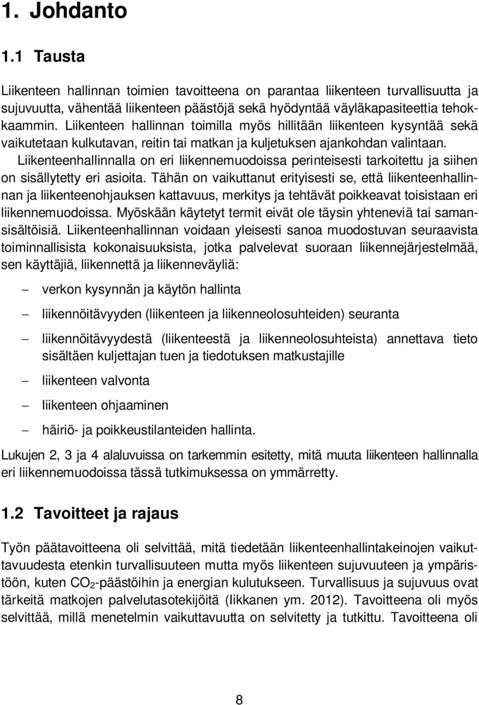 Liikenteenhallinnalla on eri liikennemuodoissa perinteisesti tarkoitettu ja siihen on sisällytetty eri asioita.