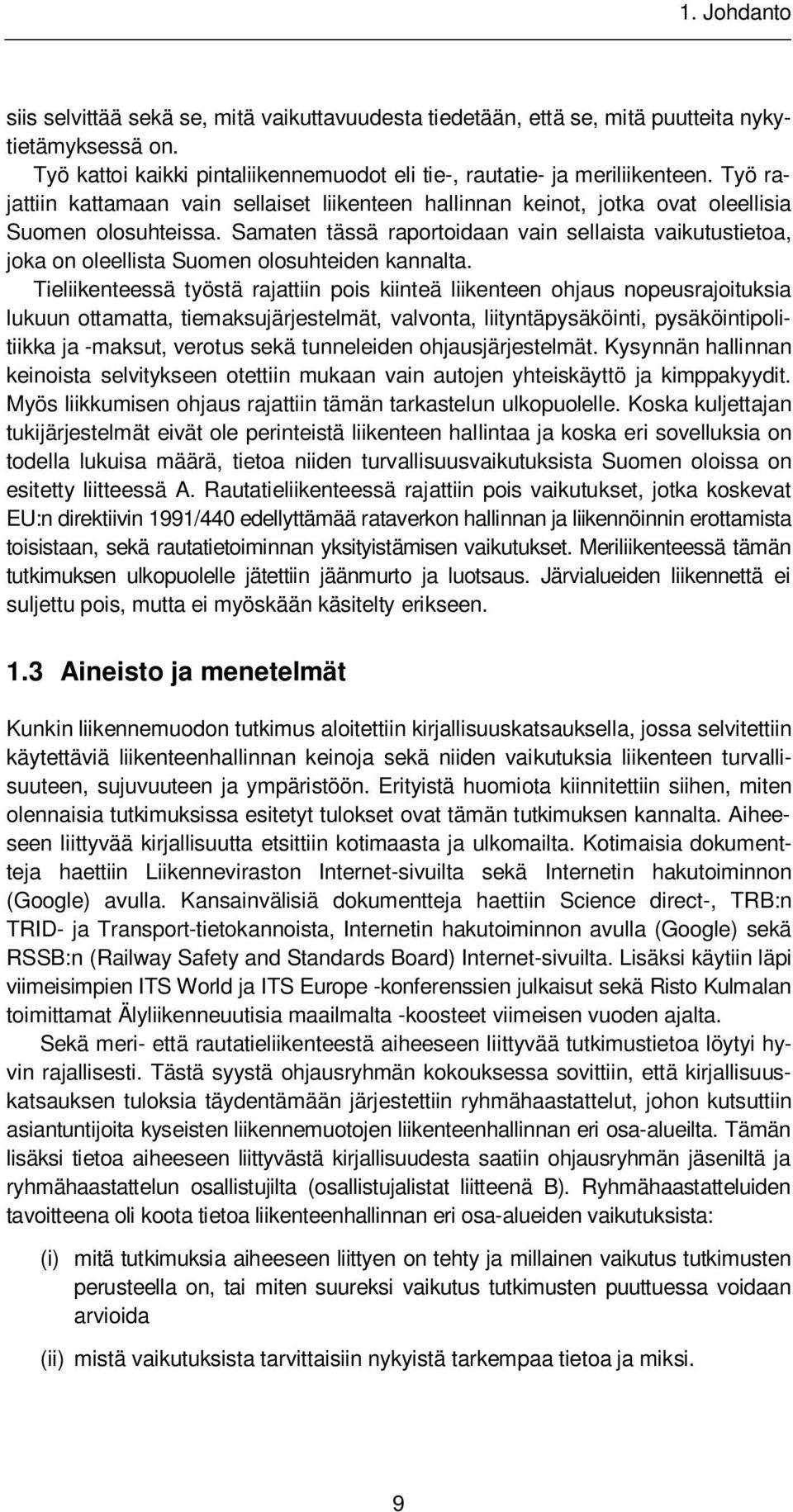 Samaten tässä raportoidaan vain sellaista vaikutustietoa, joka on oleellista Suomen olosuhteiden kannalta.