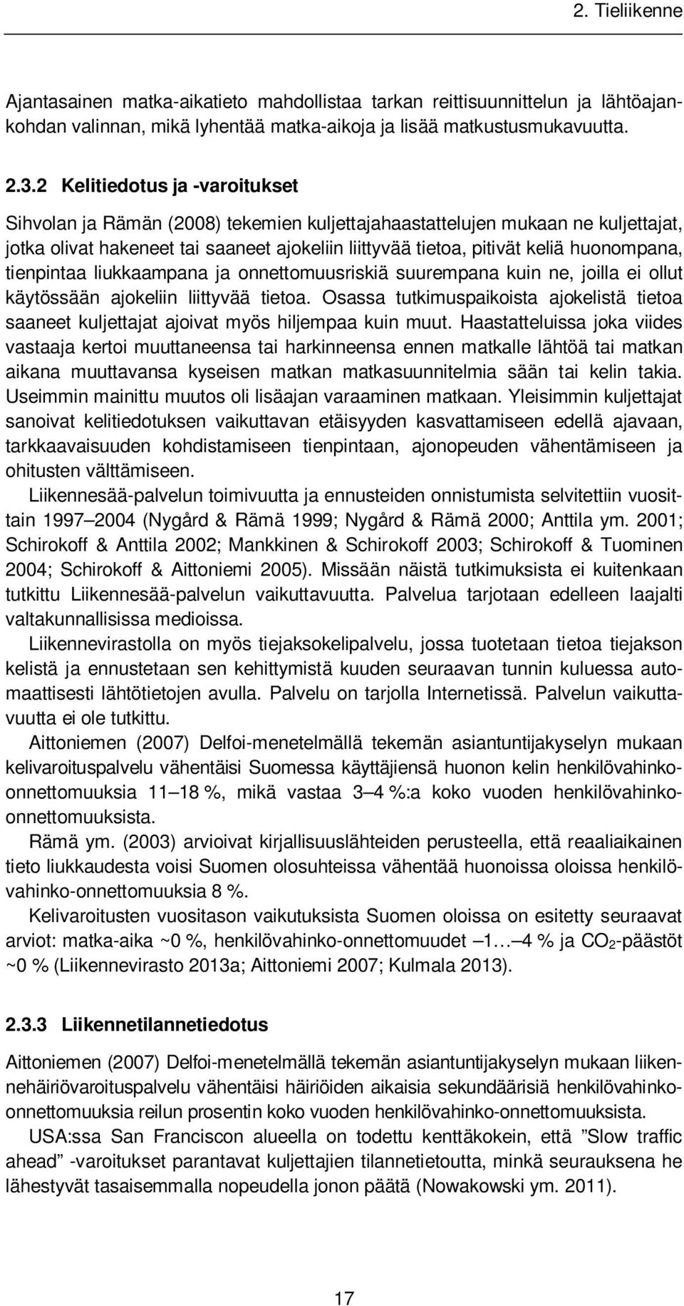 huonompana, tienpintaa liukkaampana ja onnettomuusriskiä suurempana kuin ne, joilla ei ollut käytössään ajokeliin liittyvää tietoa.