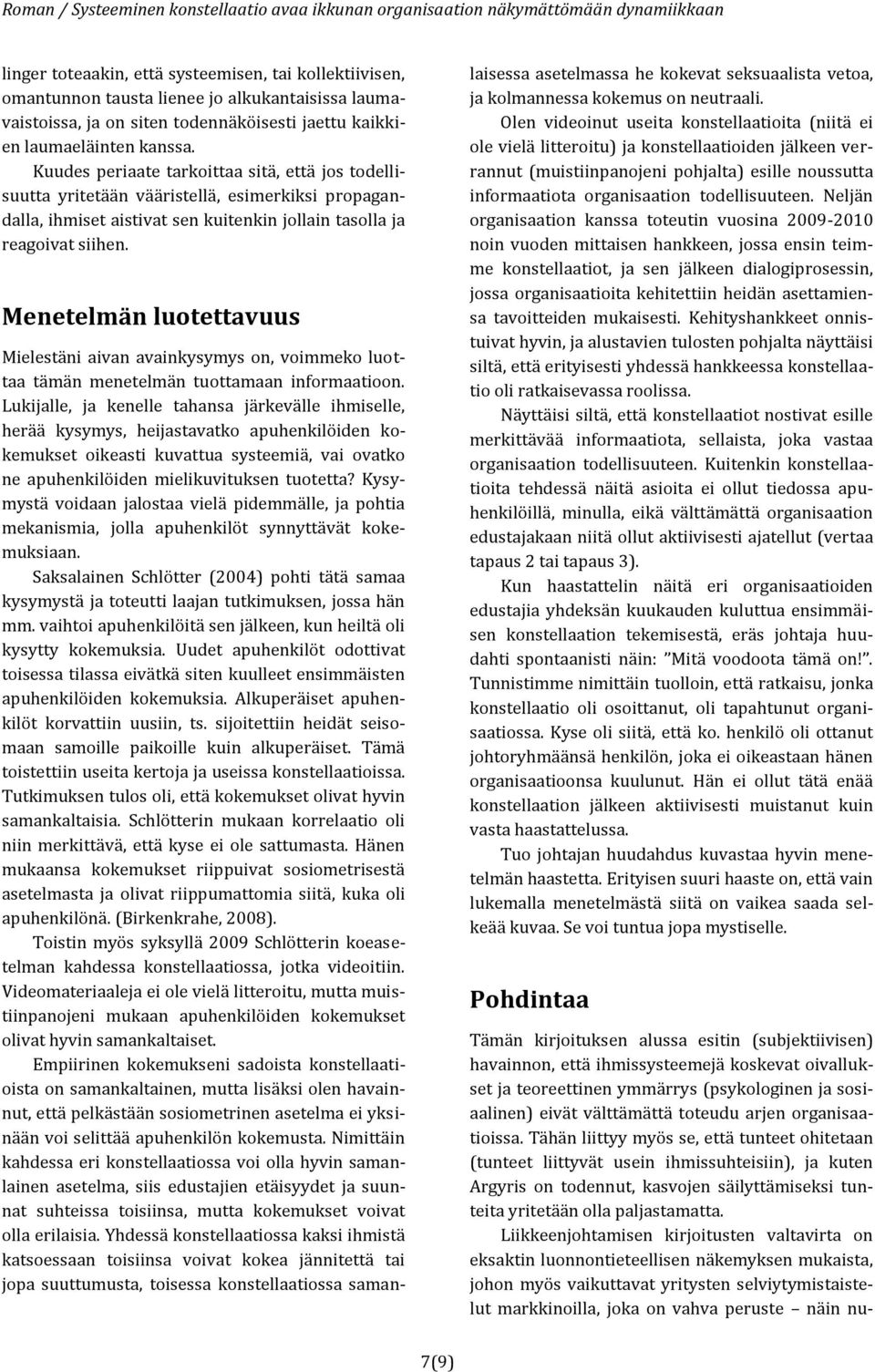 Menetelmän luotettavuus Mielestäni aivan avainkysymys on, voimmeko luottaa tämän menetelmän tuottamaan informaatioon.