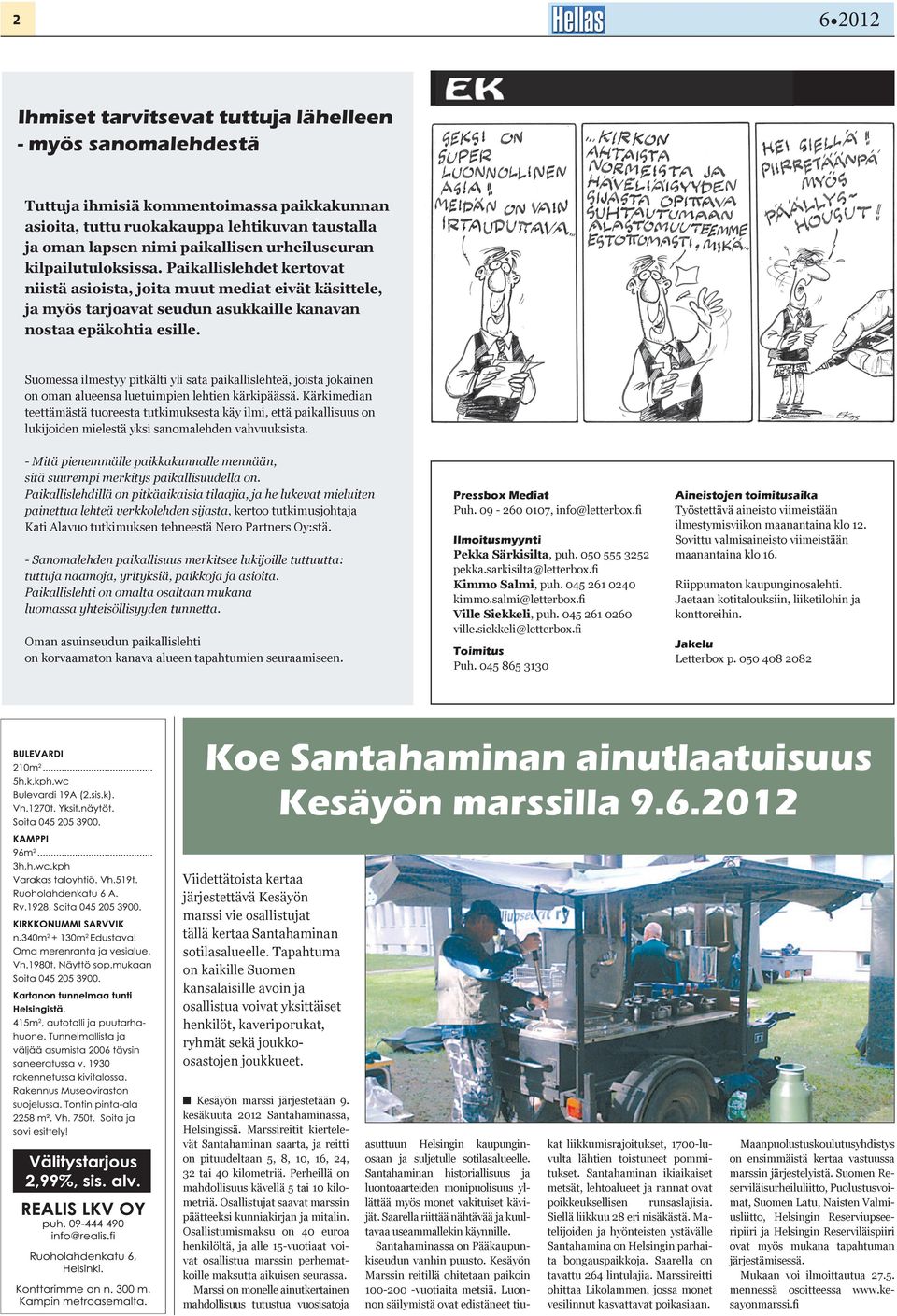 Suomessa ilmestyy pitkälti yli sata paikallislehteä, joista jokainen on oman alueensa luetuimpien lehtien kärkipäässä.