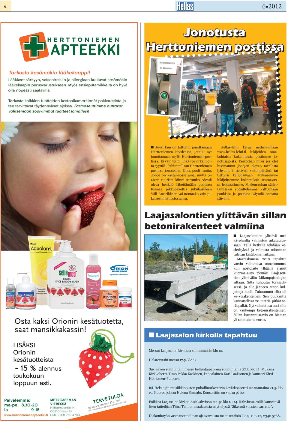 Farmaseuttimme auttavat valitsemaan sopivimmat tuotteet lomallesi! Juuri kun on tottunut jonottamaan Herttoniemen Nordeassa, joutuu nyt jonottamaan myös Herttoniemen postissa. Ei vain toimi.