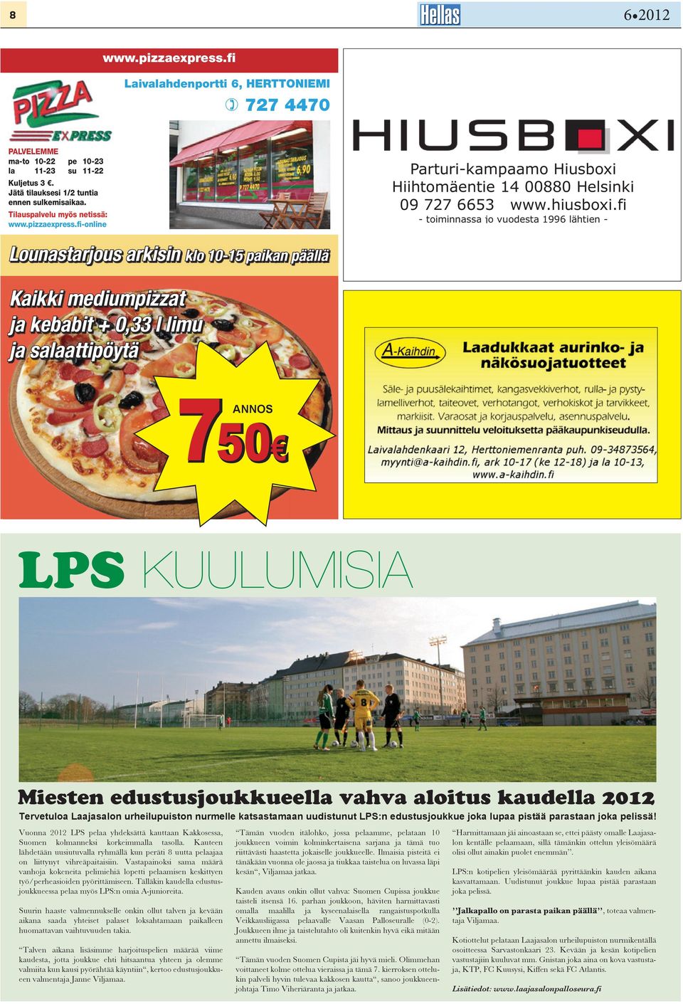 fi-online Lounastarjous arkisin klo 10-15 paikan päällä Kaikki mediumpizzat ja kebabit + 0,33 l limu ja salaattipöytä 750 6 ANNOS,90 ANNOS LPS KUULUMISIA Miesten edustusjoukkueella vahva aloitus