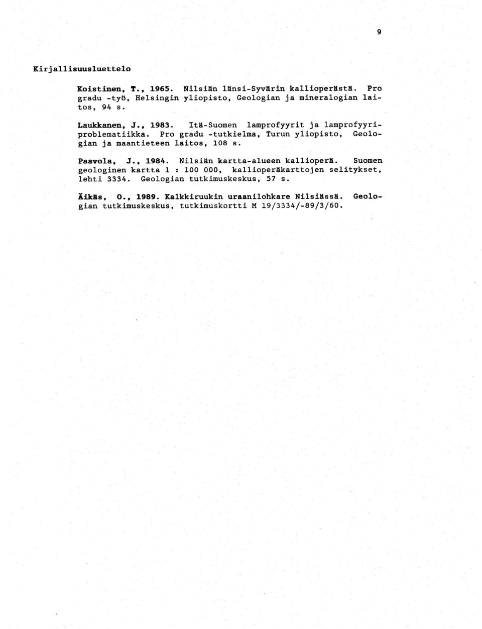 Itä-Suomen lamprofyyrit ja lamprofyyriproblematiikka. Pro gradu -tutkielma, Turun yliopisto, Geologian ja maantieteen laitos, 108 s. Paavola, J.