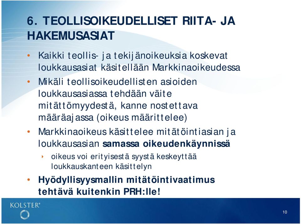 määräajassa (oikeus määrittelee) Markkinaoikeus käsittelee mitätöintiasian ja loukkausasian samassa oikeudenkäynnissä