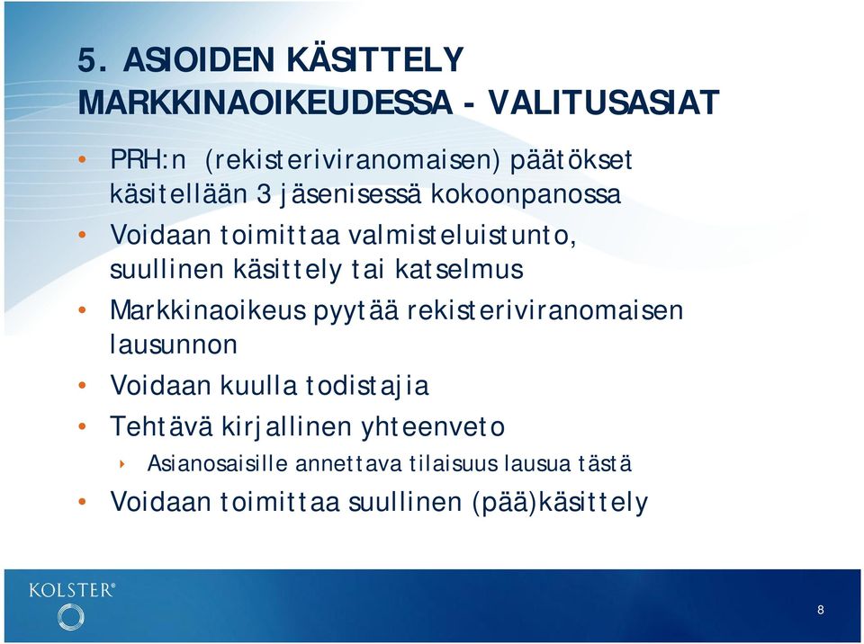 katselmus Markkinaoikeus pyytää rekisteriviranomaisen lausunnon Voidaan kuulla todistajia Tehtävä