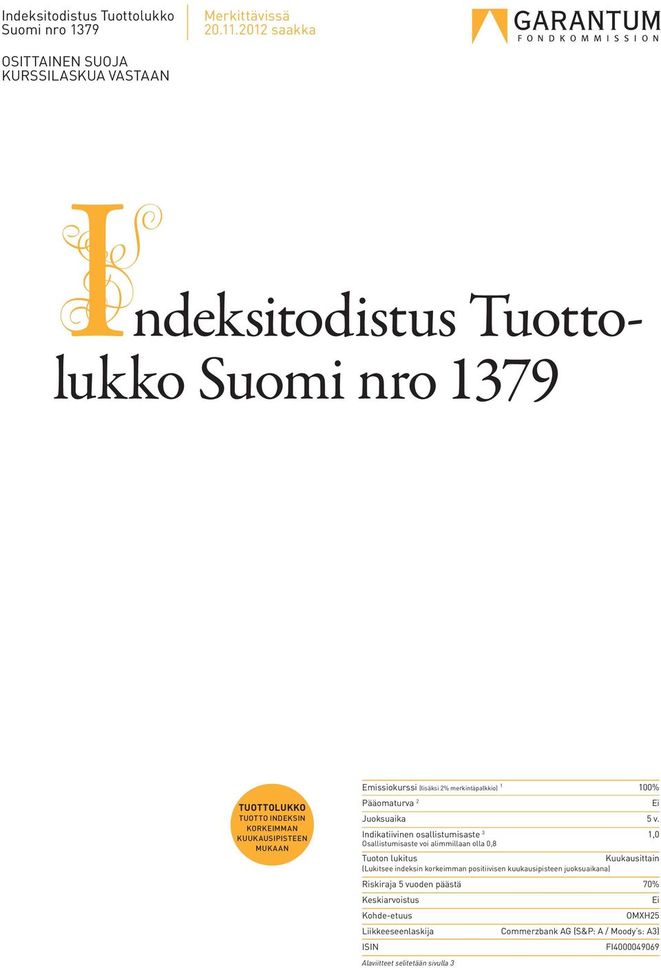 Emissiokurssi (lisäksi 2% merkintäpalkkio) 1 100% Pääomaturva 2 Juoksuaika 5 v.