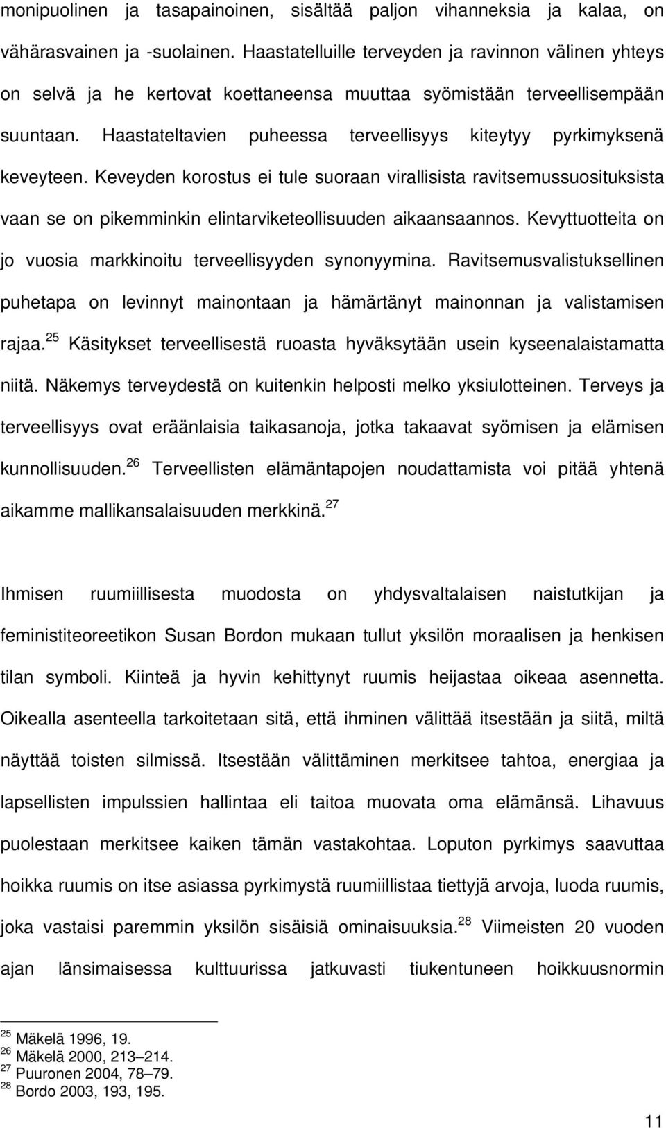 Haastateltavien puheessa terveellisyys kiteytyy pyrkimyksenä keveyteen.