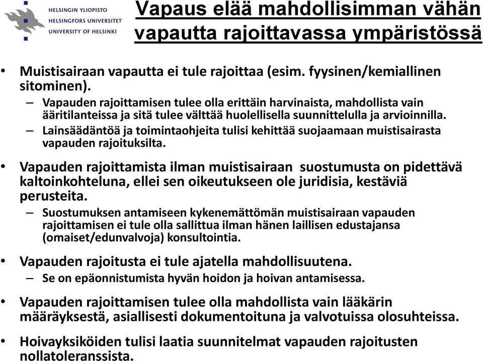 Lainsäädäntöä ja toimintaohjeita tulisi kehittää suojaamaan muistisairasta vapauden rajoituksilta.